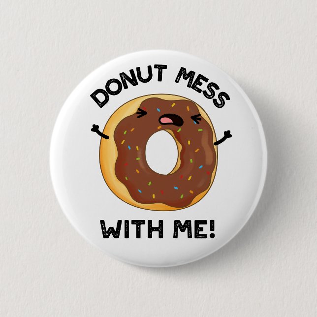 Doughnut Mess With Me Funny Food Pun  2 Inch Round Button (Front)