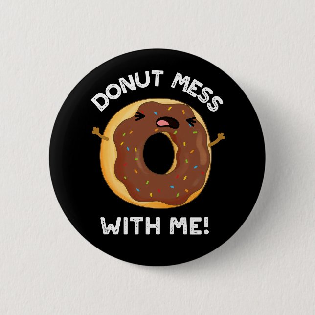 Doughnut Mess With Me Funny Food Pun Dark BG 2 Inch Round Button (Front)
