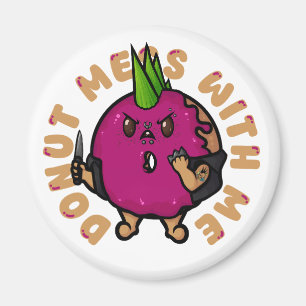 Doughnut Mess With Me Magnet