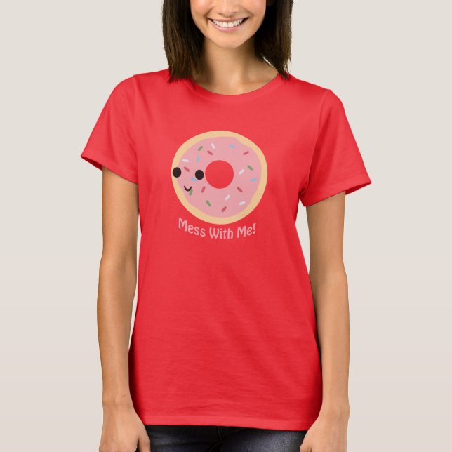 "Doughnut" Mess with me T-Shirt (Front)
