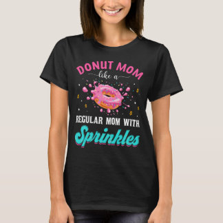 Doughnut Mom Like A Regular Mom With Sprinkles Fun T-Shirt