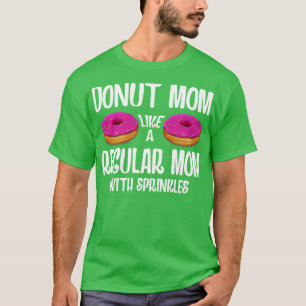 Doughnut Mom Like A Regular Mom With Sprinkles T-Shirt