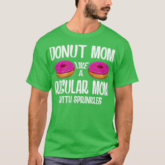 Doughnut Mom Like A Regular Mom With Sprinkles T-Shirt
