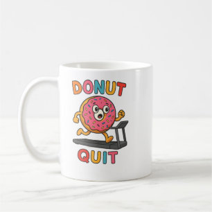Doughnut Quit – Cute Funny Motivational Coffee Mug