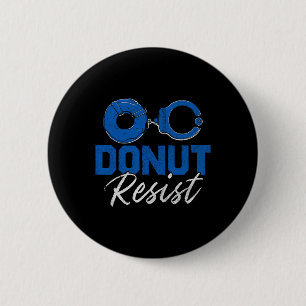Doughnut Resist Funny Cop Law Enforcement Police A 2 Inch Round Button