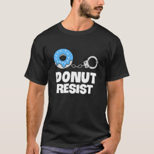 Doughnut resist funny Police Officer Art T-Shirt