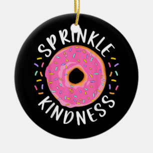 Doughnut Sprinkle Kindness Funny Girls Women Dough Ceramic Ornament