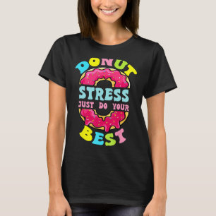 Doughnut Sprinkles Doughnut Stress Just Do Your T-Shirt