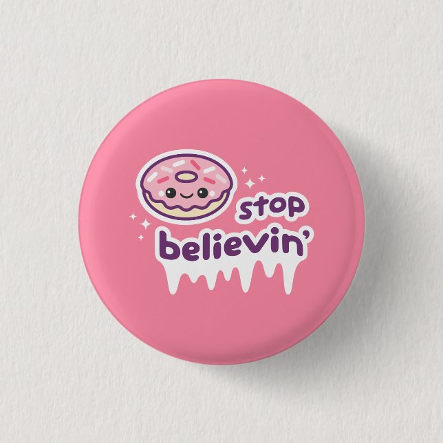 Doughnut Stop Believin' 1 Inch Round Button (Front)