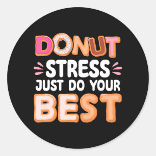 Doughnut Stress Do Your Best Doughnut Lover Funny  Classic Round Sticker