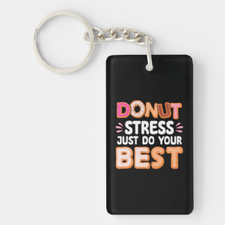 Doughnut Stress Do Your Best Doughnut Lover Funny  Keychain