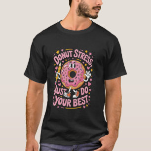 Doughnut Stress Just Do Your Best Cute Sprinkle St T-Shirt