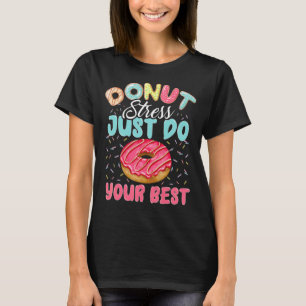 Doughnut Stress Just Do Your Best Cute Teacher Tes T-Shirt