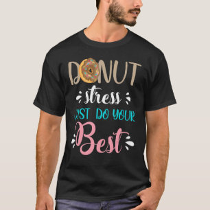 Doughnut Stress Just Do Your Best Don't Stress Do T-Shirt