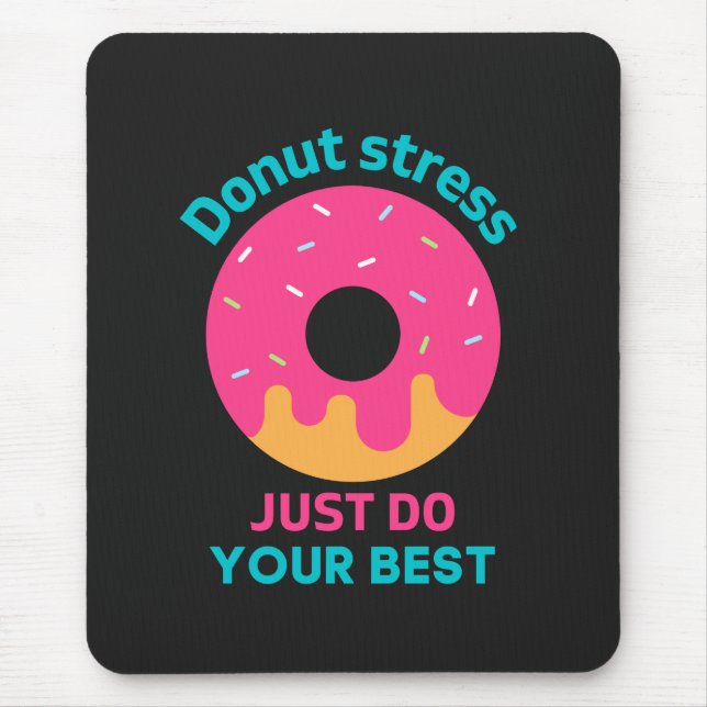 Doughnut Stress Just Do Your Best   Mouse Pad (Front)
