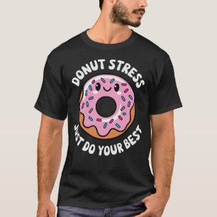 Doughnut Stress Just Do Your Best T-Shirt