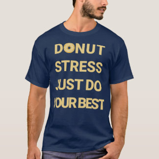 Doughnut stress just do your best T-Shirt