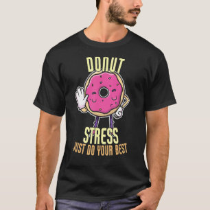 Doughnut Stress Just Do Your Best Teacher T-Shirt