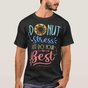 Doughnut Stress Just Do Your Best Teacher Testing T-Shirt
