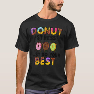 Doughnut Stress Just Do Your Best Teachers Tes T-Shirt