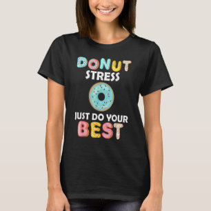 Doughnut Stress Just Do Your Best     Teachers Tes T-Shirt