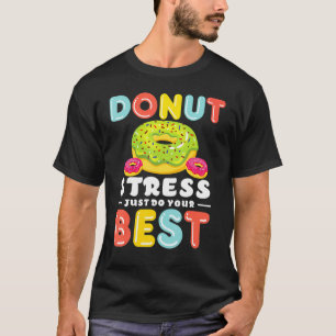 Doughnut Stress Just Do Your Best Teachers Testin T-Shirt