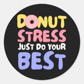 Doughnut Stress Just Do Your Best Teachers Testing Classic Round Sticker