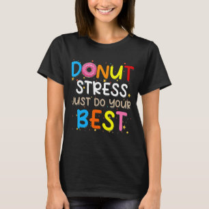 Doughnut Stress Just Do Your Best Teachers Testing T-Shirt