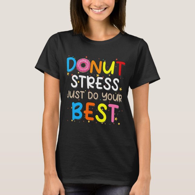 Doughnut Stress Just Do Your Best Teachers Testing T-Shirt (Front)