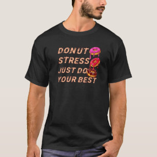 Doughnut Stress Just Do Your Best Teachers Testing T-Shirt