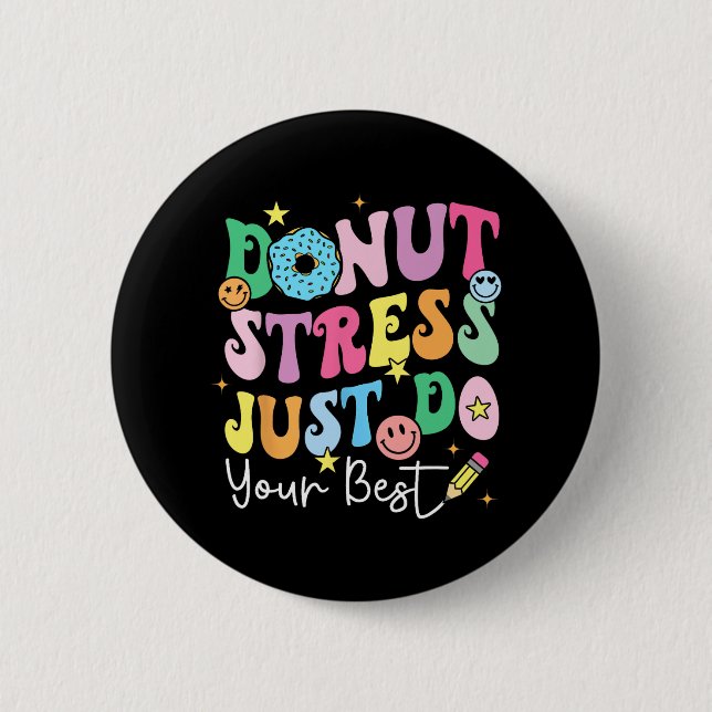 Doughnut Stress Just Do Your Best Test Day Teacher 2 Inch Round Button (Front)