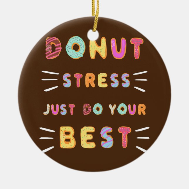 Doughnut Stress Just Do Your Best Test Day Teacher Ceramic Ornament (Front)