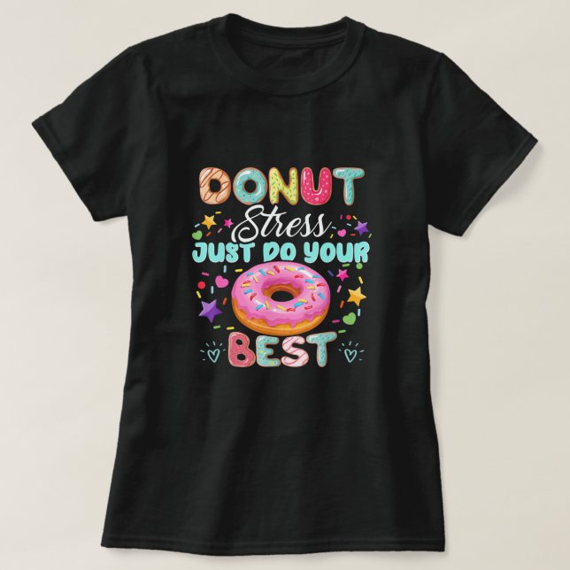 Doughnut Stress Just Do Your Best Testing Day T-Shirt (Design Front)
