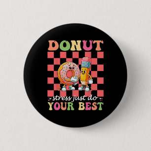 Doughnut Stress Just Do Your Best Testing Day Teac 2 Inch Round Button