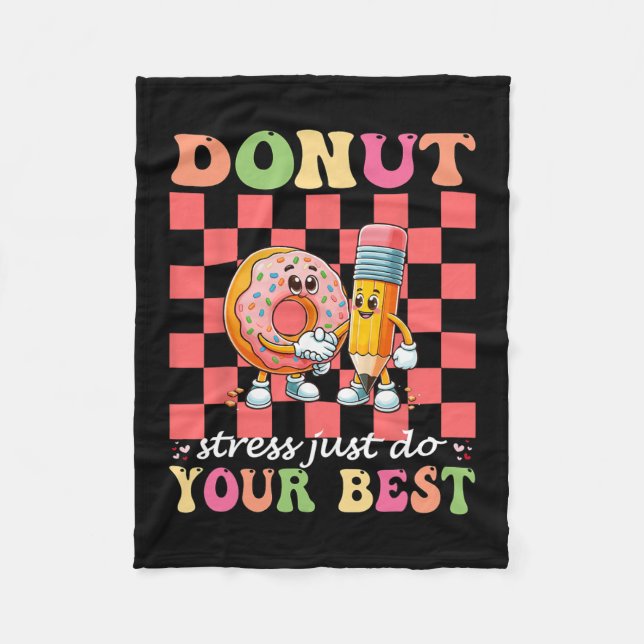 Doughnut Stress Just Do Your Best Testing Day Teac Fleece Blanket (Front)