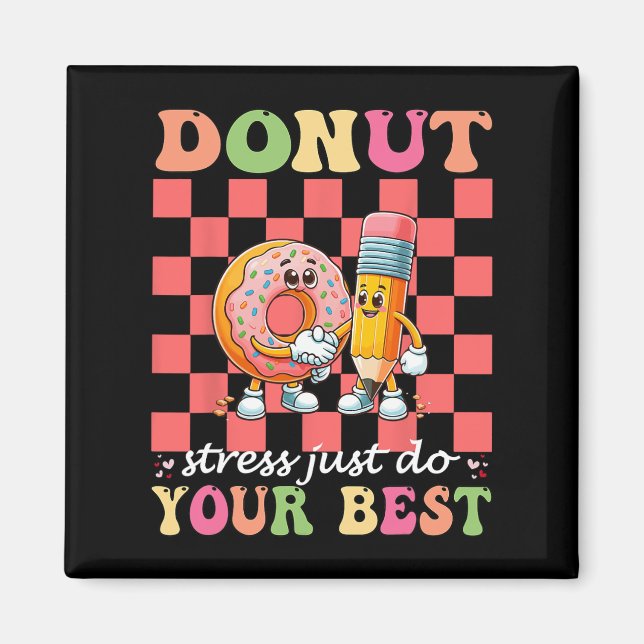 Doughnut Stress Just Do Your Best Testing Day Teac Magnet (Front)