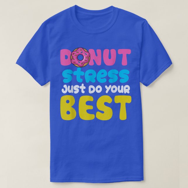 Doughnut Stress Just Do Your Best Testing Days  Te T-Shirt (Design Front)