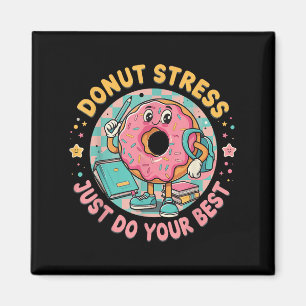 Doughnut Stress Just Do Your Best Testing Motivati Magnet