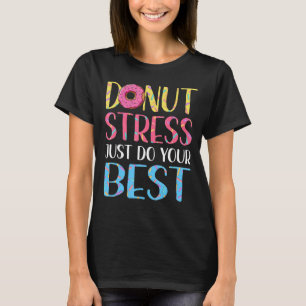 Doughnut Stress  Test Day Teacher Men Women Doughn T-Shirt