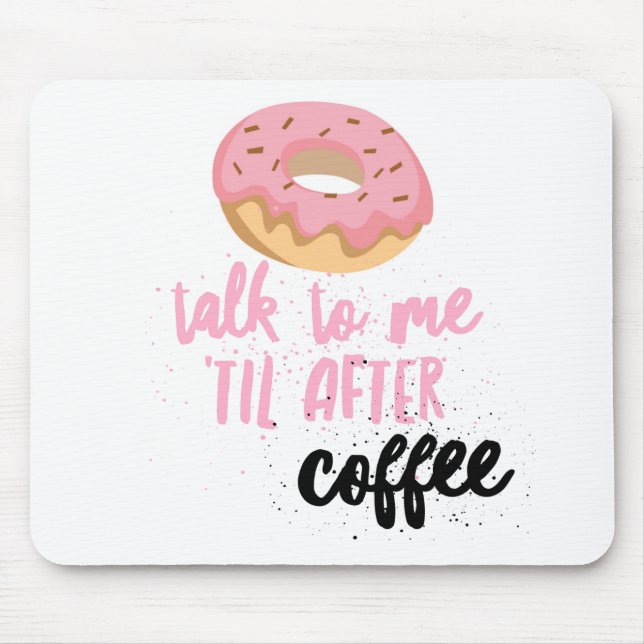 Doughnut Talk to Me 'Til After Coffee Mouse Pad (Front)