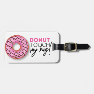 Doughnut touch my bag! luggage tag
