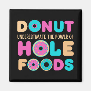 Doughnut Underestimate The Power Of Hole Foods Fun Magnet