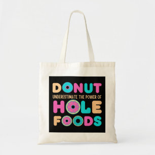 Doughnut Underestimate The Power Of Hole Foods Fun Tote Bag