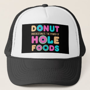 Doughnut Underestimate The Power Of Hole Foods Fun Trucker Hat