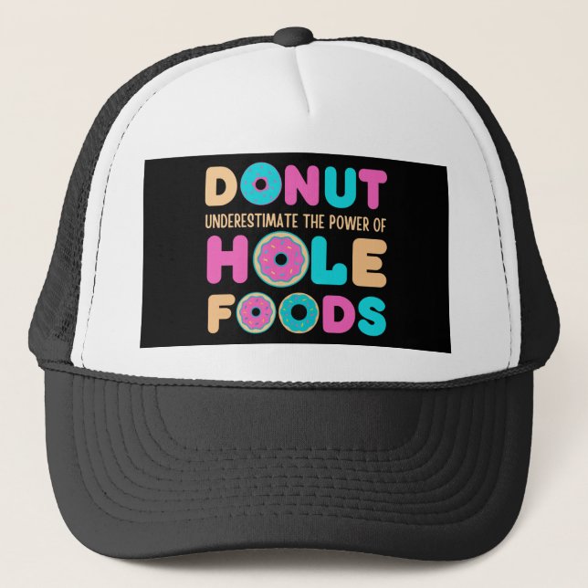 Doughnut Underestimate The Power Of Hole Foods Fun Trucker Hat (Front)