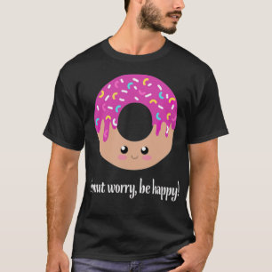 Doughnut worry, be funny re  T-Shirt