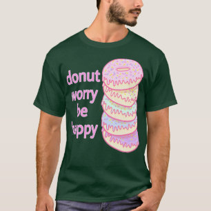 Doughnut Worry Be Happy (2) T-Shirt