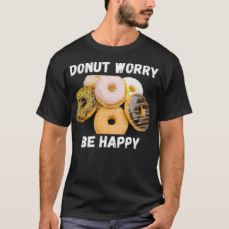 Doughnut Worry Be Happy baking colourful T-Shirt