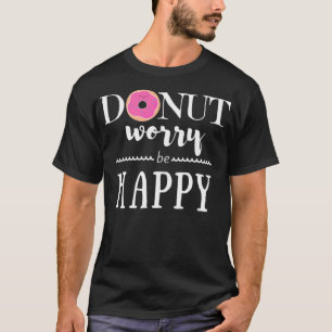 Doughnut Worry Be Happy birthday boy food T-Shirt