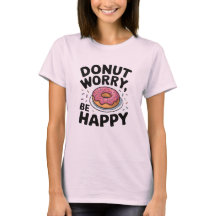 Doughnut Worry, Be Happy - Cute Doughnut Funny Quo